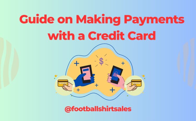 Guide on Making Payments with a Credit Card